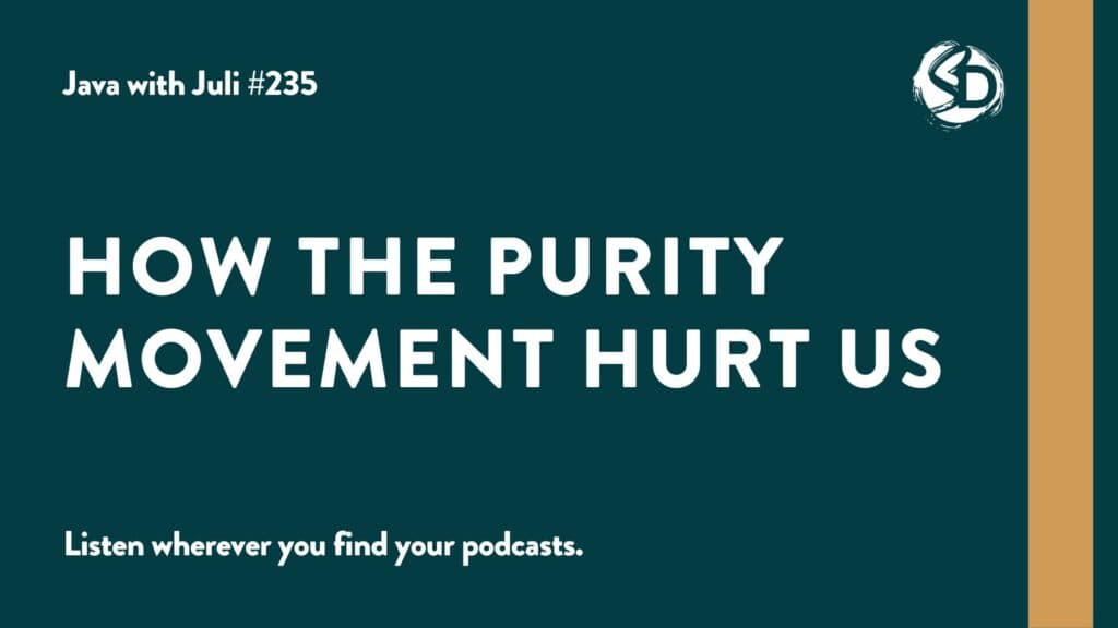 #235: How the Purity Movement Hurt Us