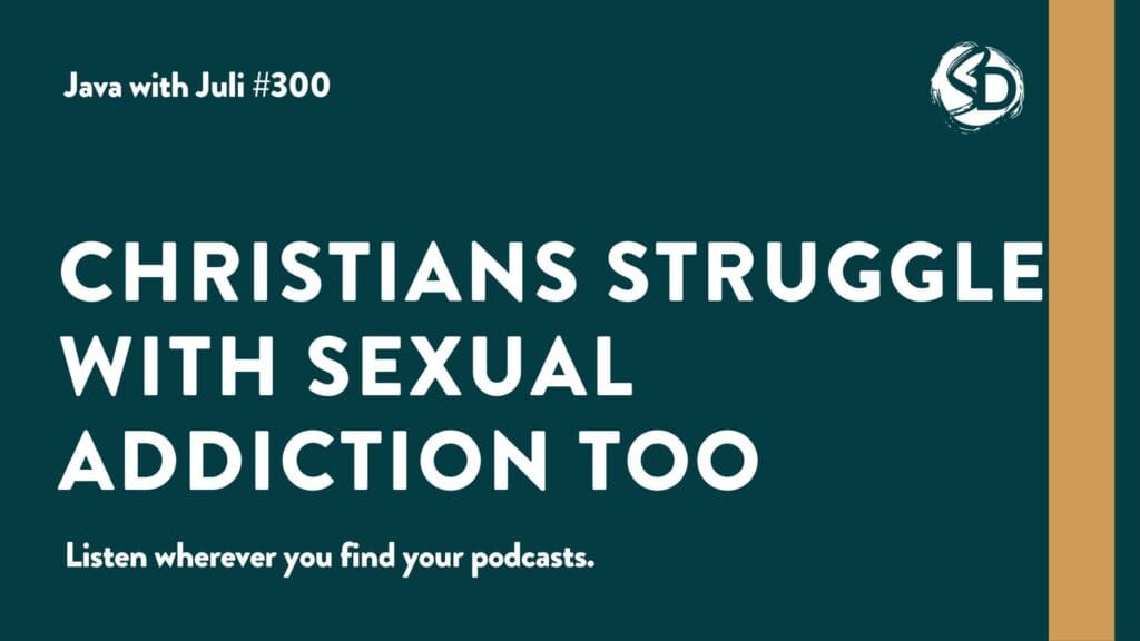 #300: Christians Struggle with Sexual Addiction Too