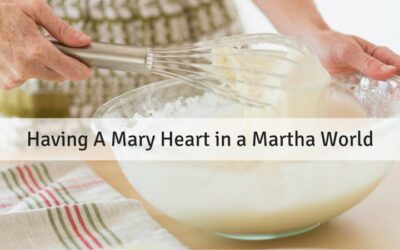 #96: Having a Mary Heart In A Martha World