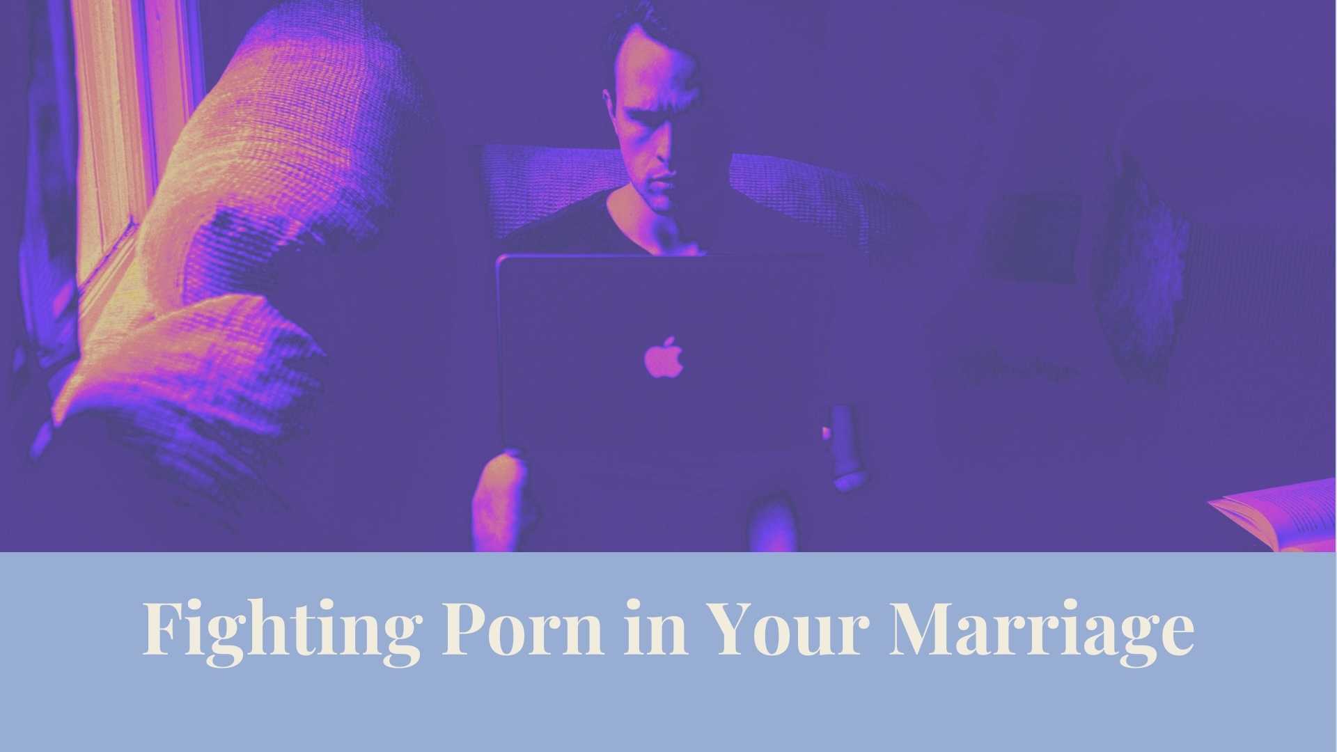 Webinar Fighting Porn In Your Marriage Authentic Intimacy 6168