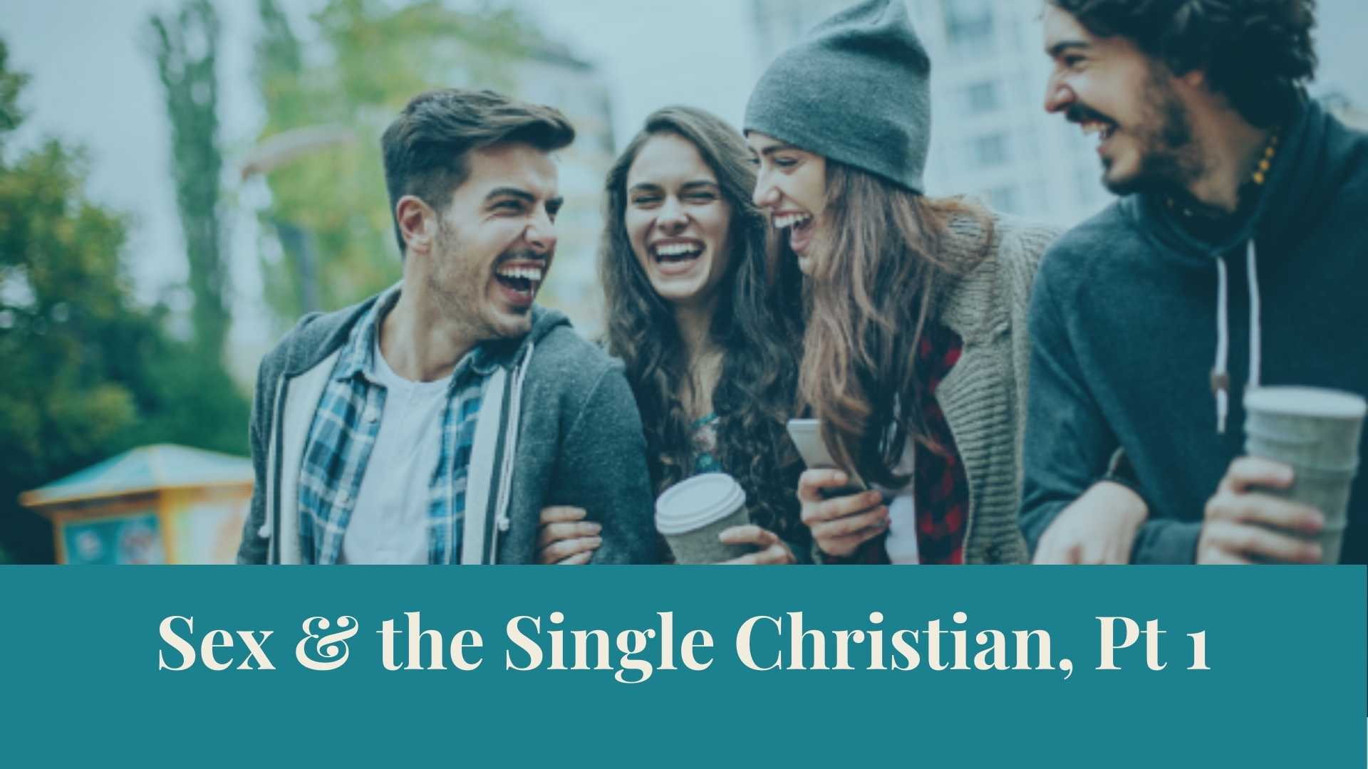 Webinar Series Sex And The Single Christian Pt 1 Authentic Intimacy