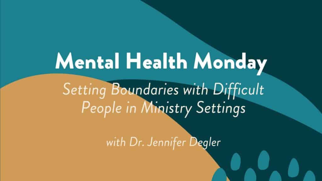 Setting Boundaries with Difficult People in Ministry Settings