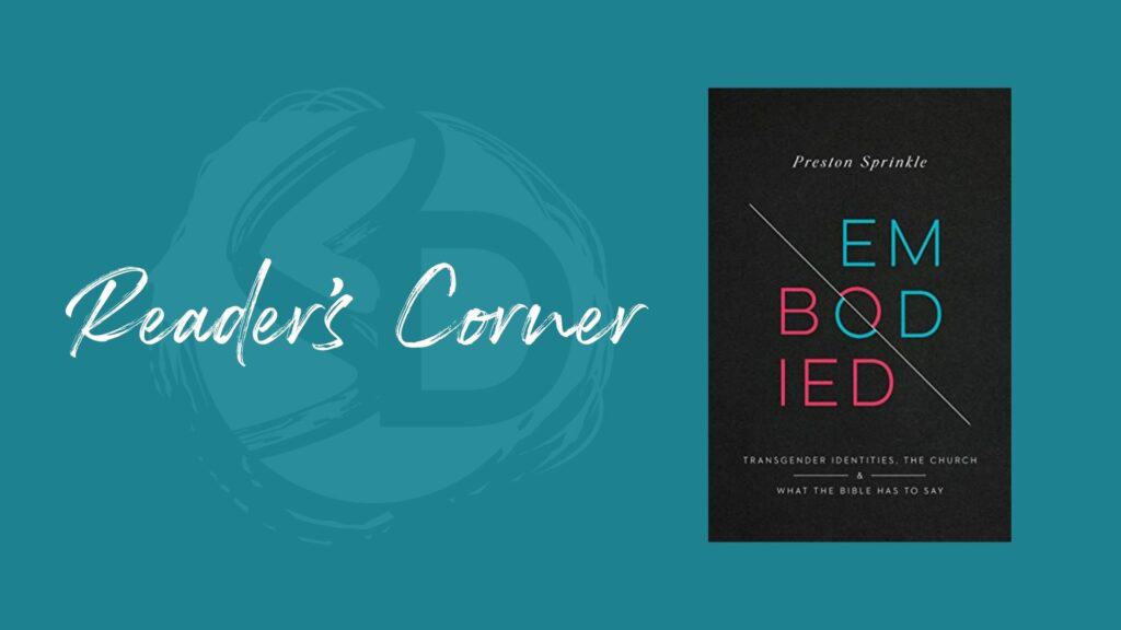 Reader’s Corner: “Embodied” by Dr. Preston Sprinkle