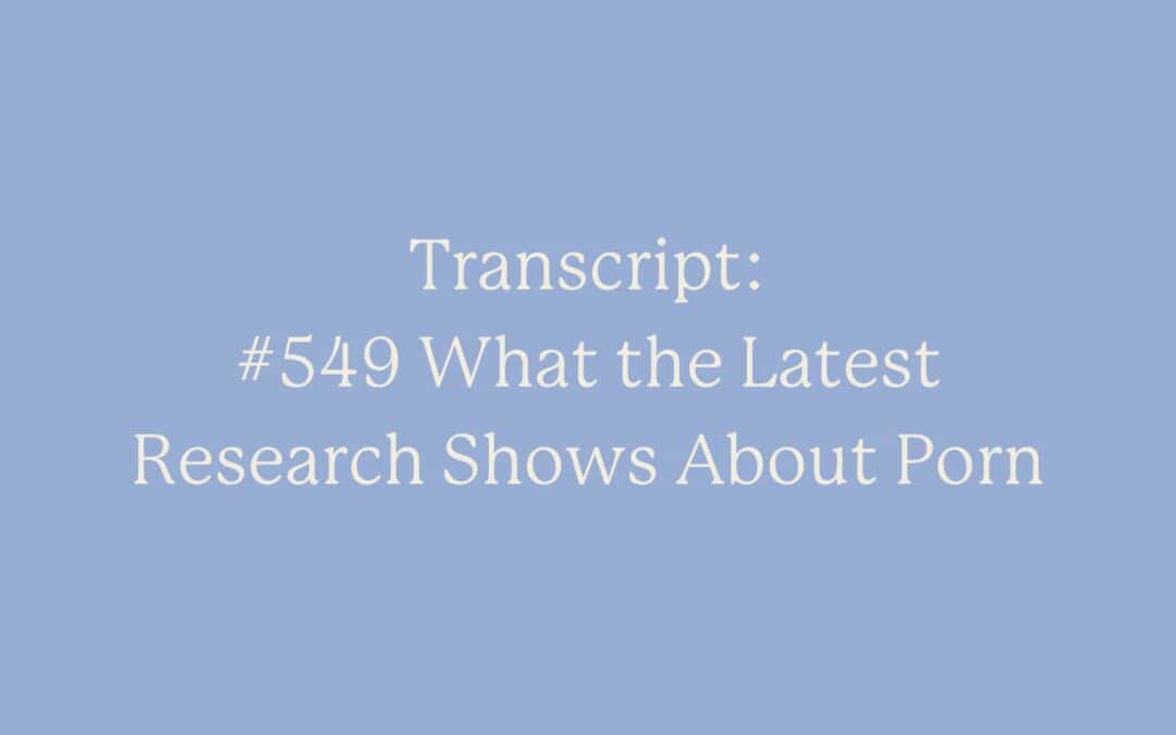 Transcript: #549 What the Latest Research Shows About Porn