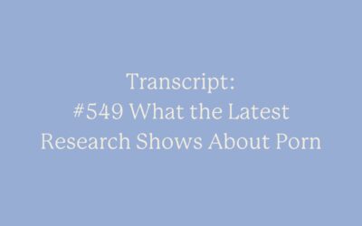 Transcript: #549 What the Latest Research Shows About Porn