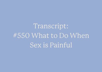 Transcript: #550 What to Do When Sex is Painful