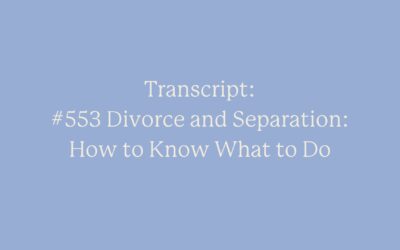 Transcript: #553 Divorce and Separation: How to Know What to Do