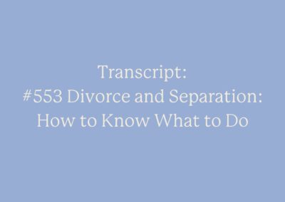 Transcript: #553 Divorce and Separation: How to Know What to Do