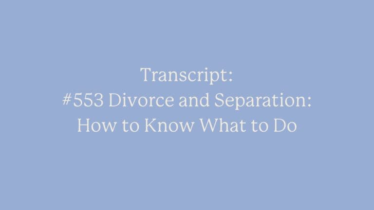 Transcript: #553 Divorce and Separation: How to Know What to Do