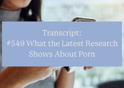 Transcript: #549 What the Latest Research Shows About Porn